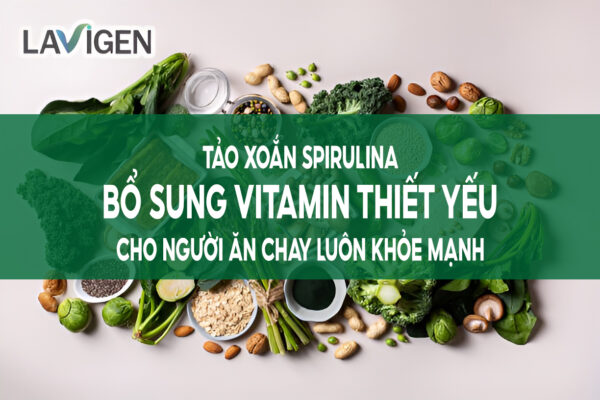 Tảo Xoắn Spirulina Bổ Sung Vitamin Cho Người Ăn Chay Luôn Khỏe Mạnh